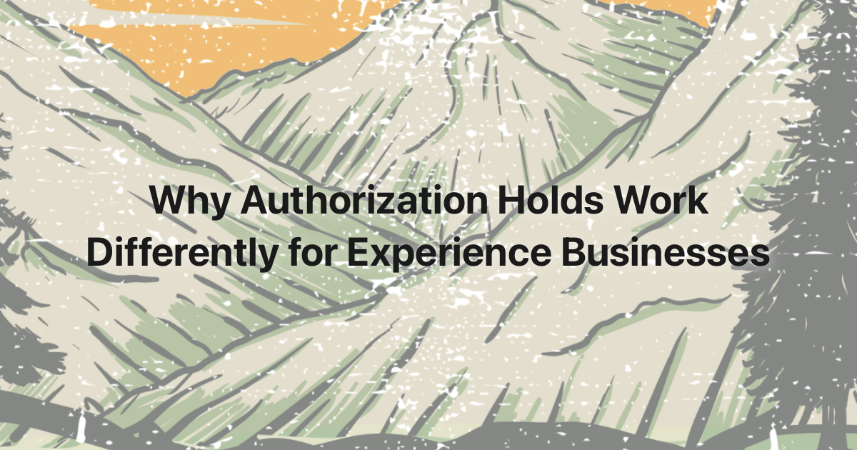 Why Authorization Holds Work Differently for Experience Businesses ...